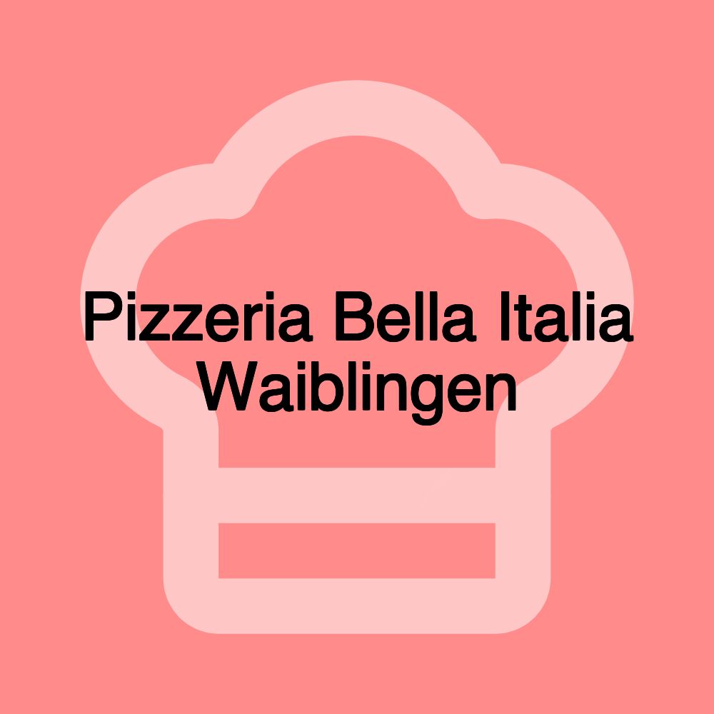 Pizzeria Bella Italia Waiblingen