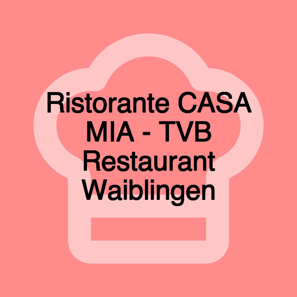 Ristorante CASA MIA - TVB Restaurant Waiblingen