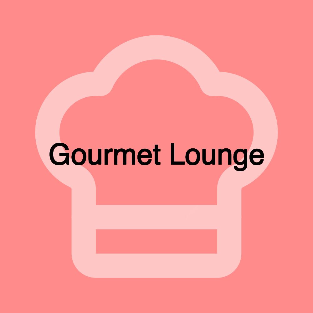 Gourmet Lounge