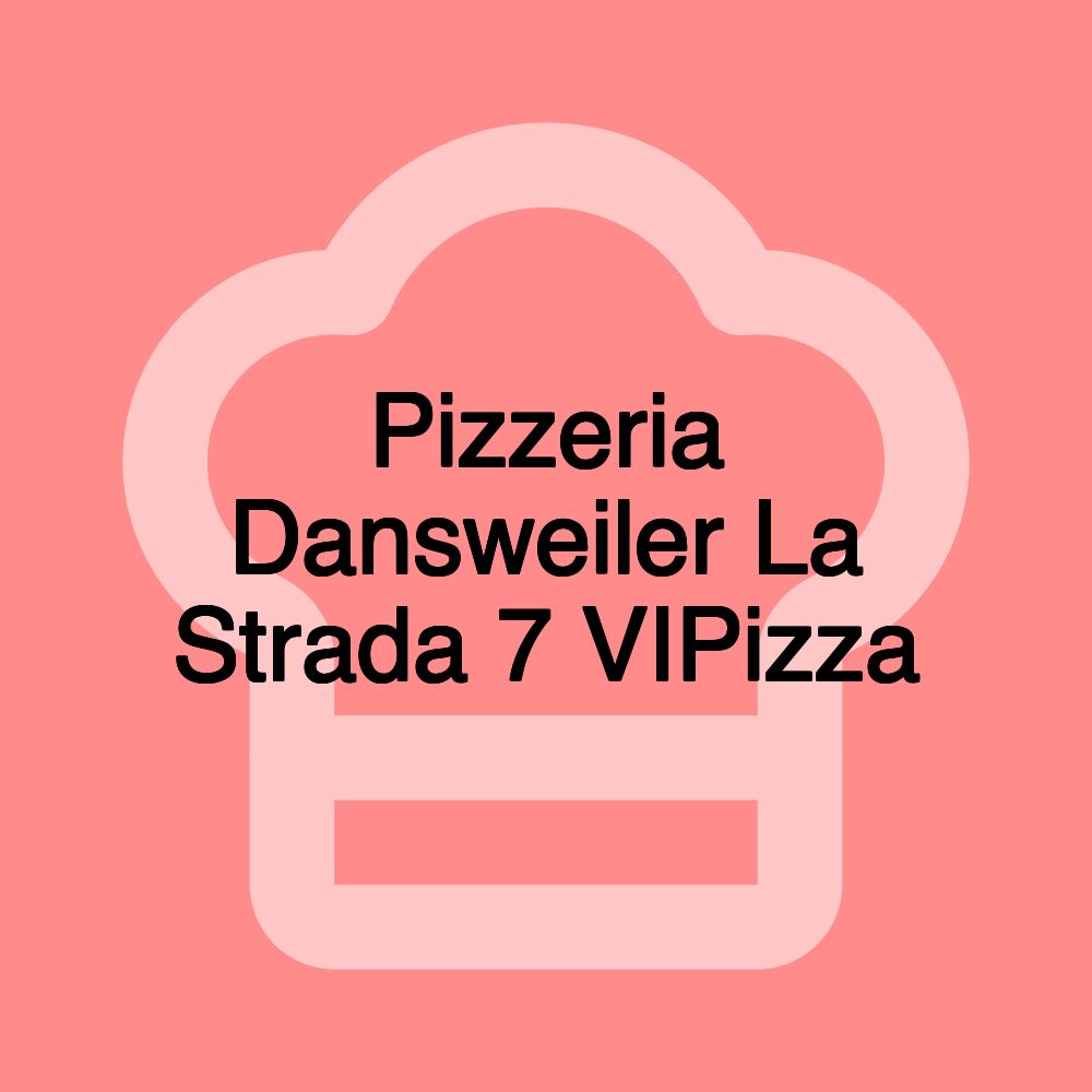 Pizzeria Dansweiler La Strada 7 VIPizza