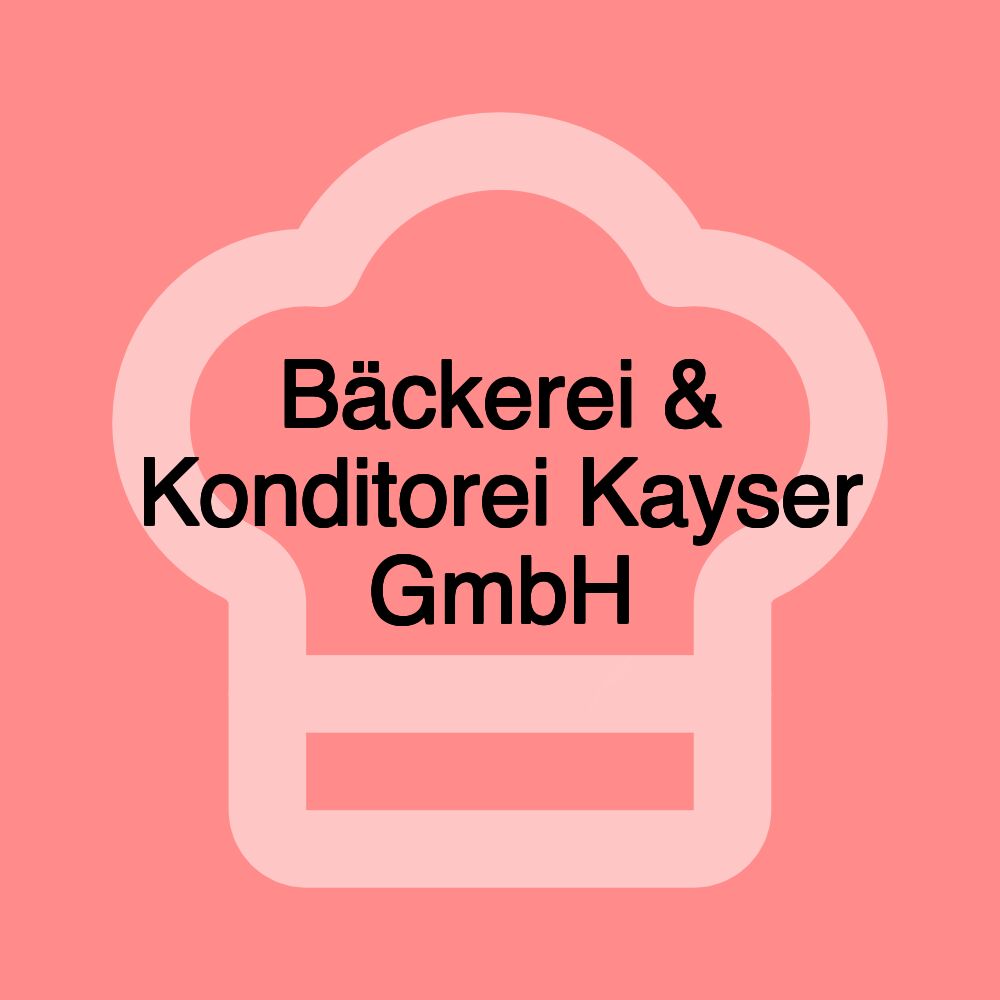 Bäckerei & Konditorei Kayser GmbH