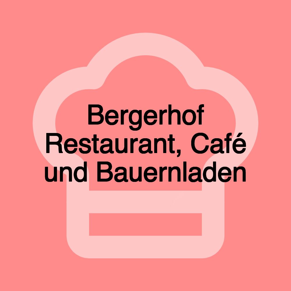 Bergerhof Restaurant, Café und Bauernladen