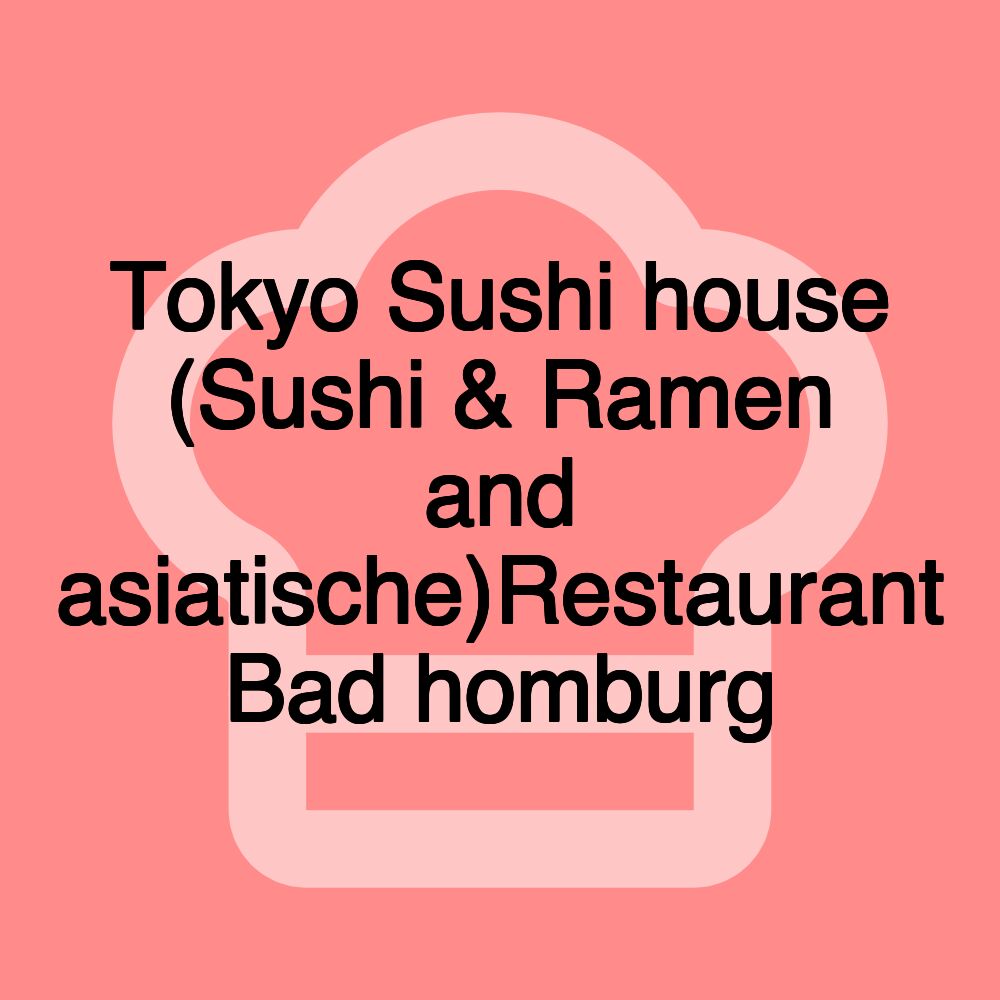 Tokyo Sushi house (Sushi & Ramen and asiatische)Restaurant Bad homburg