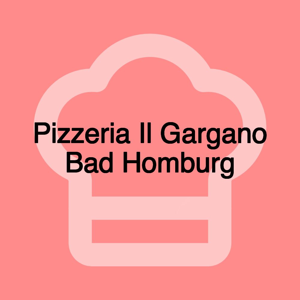 Pizzeria Il Gargano Bad Homburg