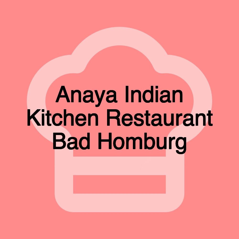 Anaya Indian Kitchen Restaurant Bad Homburg