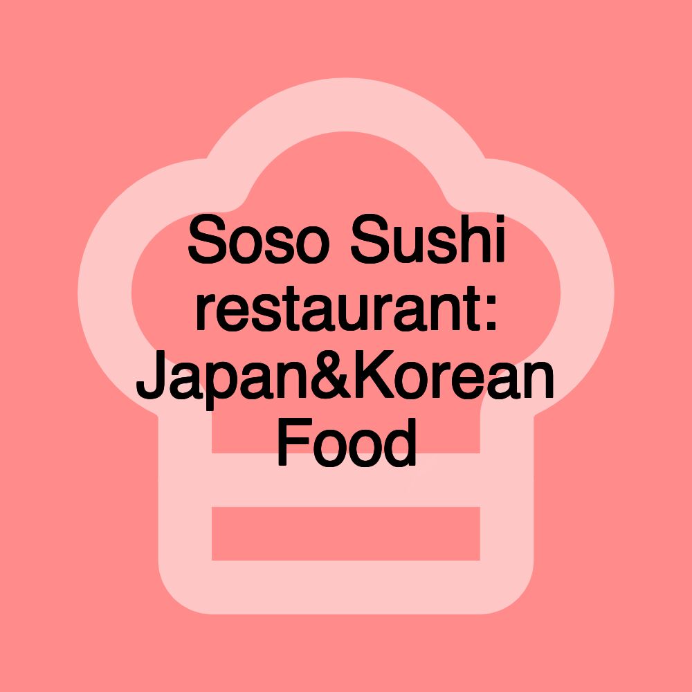 Soso Sushi restaurant: Japan&Korean Food