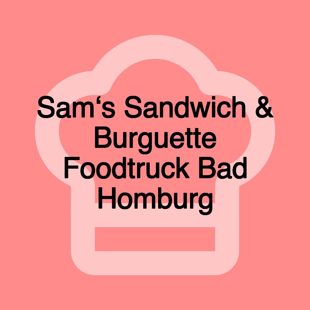 Sam‘s Sandwich & Burguette Foodtruck Bad Homburg