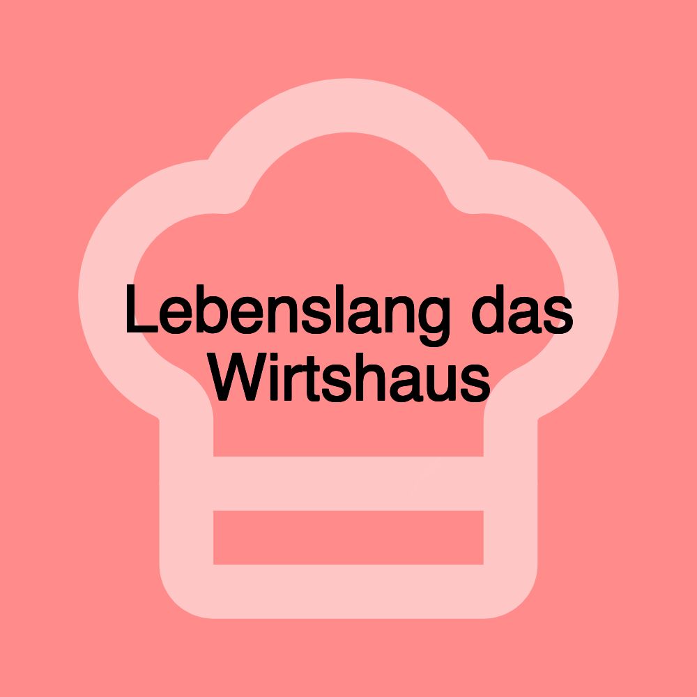 Lebenslang das Wirtshaus