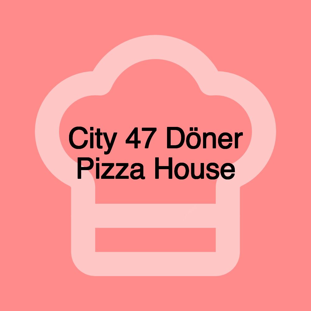 City 47 Döner Pizza House