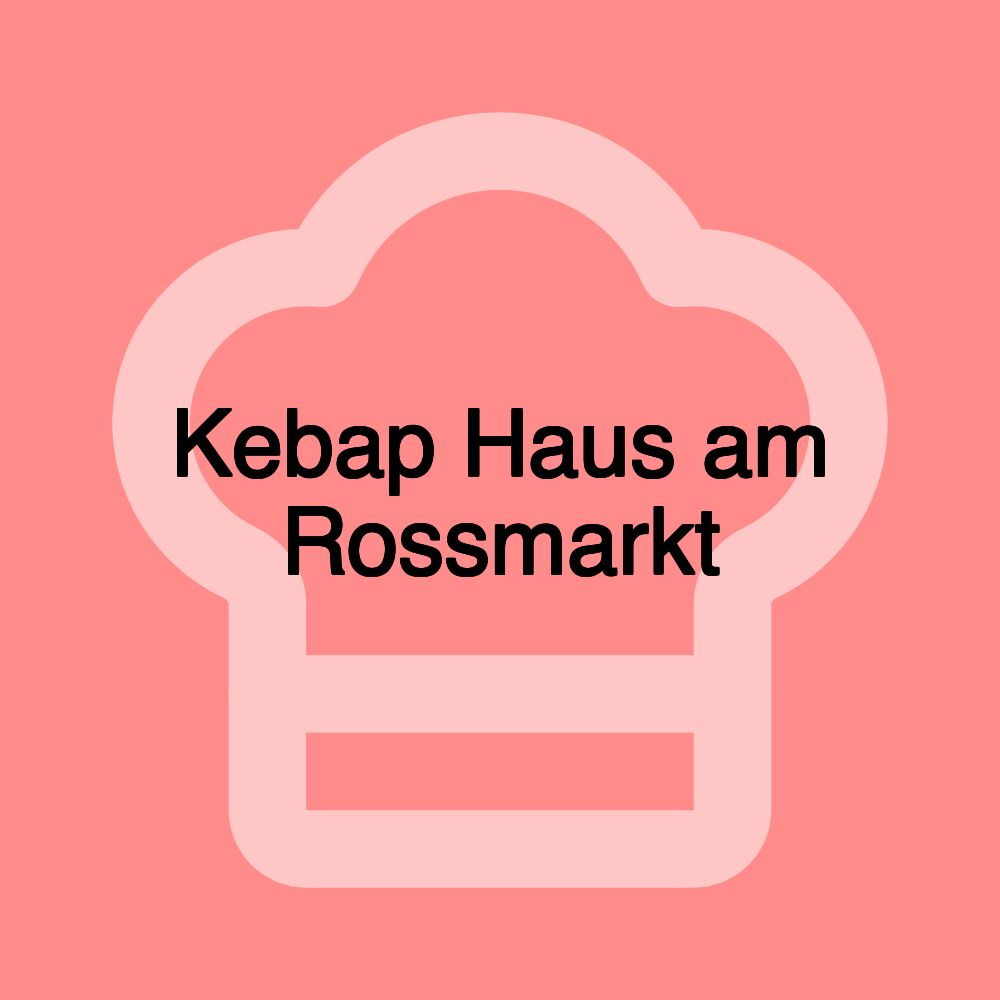 Kebap Haus am Rossmarkt