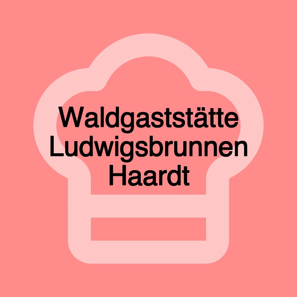 Waldgaststätte Ludwigsbrunnen Haardt