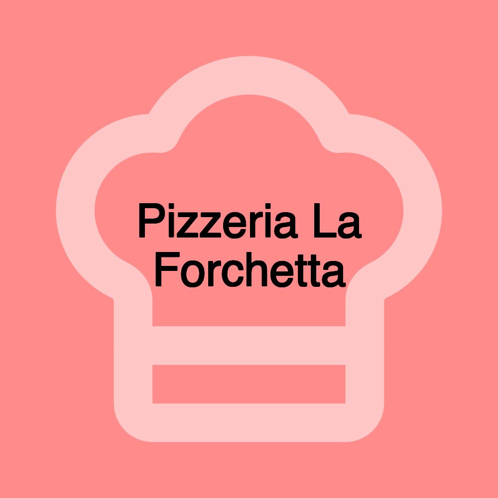 Pizzeria La Forchetta