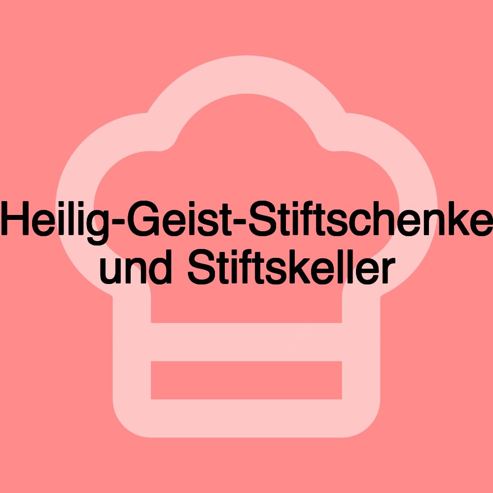 Heilig-Geist-Stiftschenke und Stiftskeller