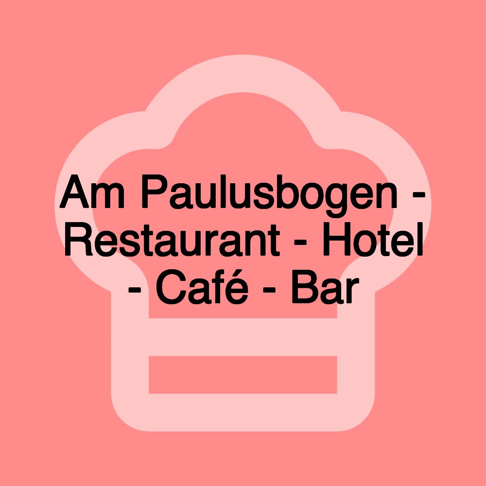 Am Paulusbogen - Restaurant - Hotel - Café - Bar