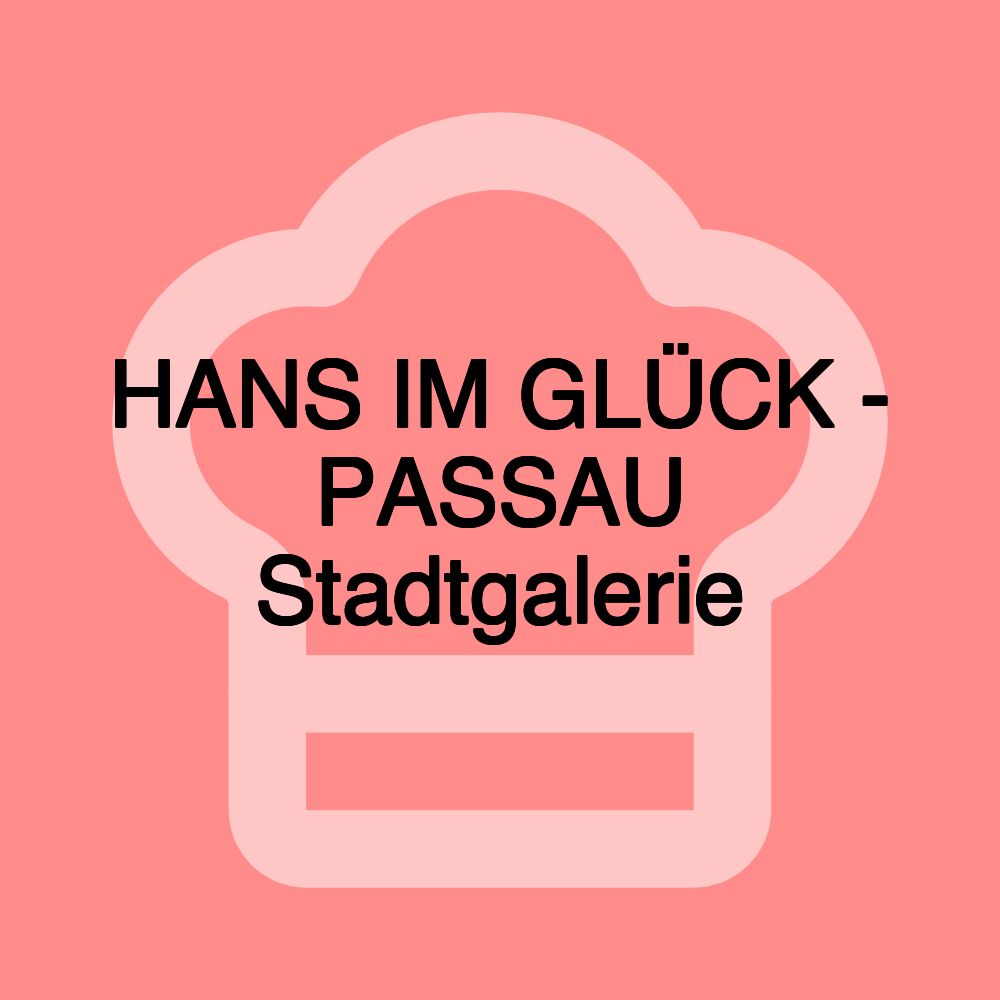 HANS IM GLÜCK - PASSAU Stadtgalerie