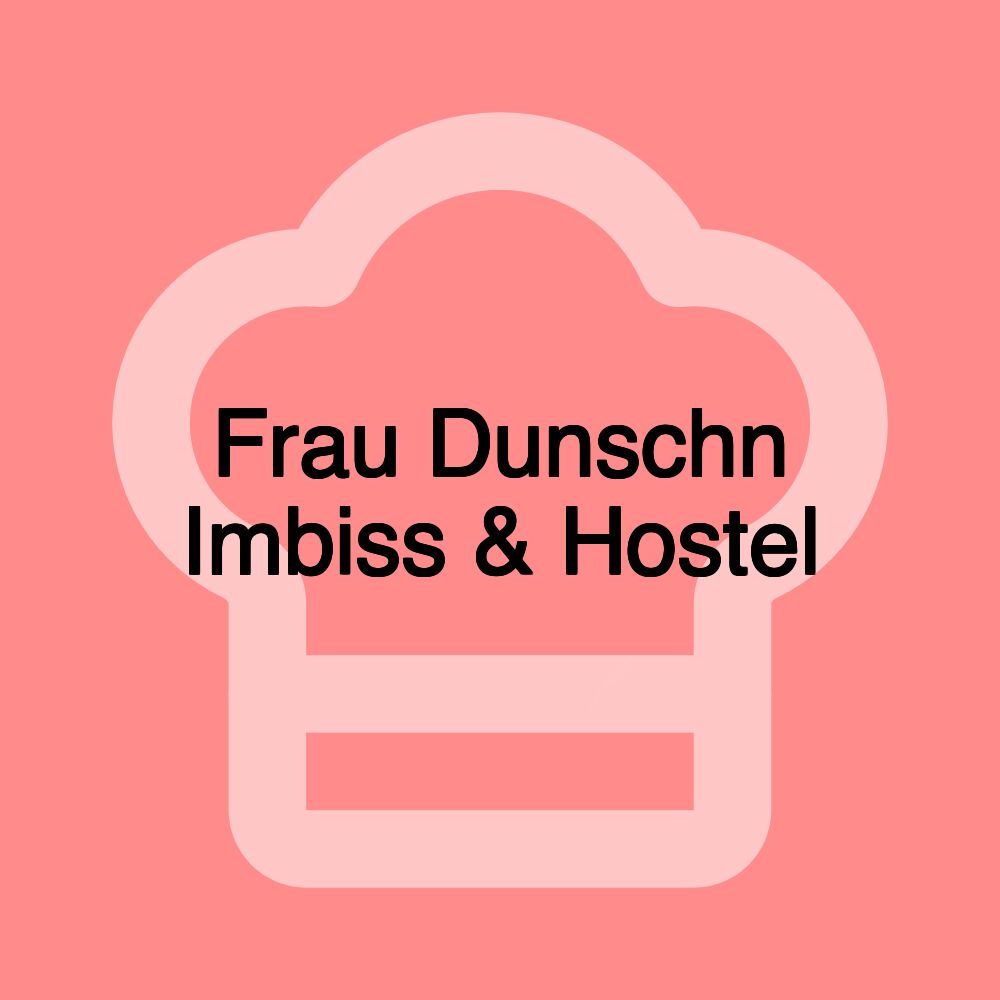 Frau Dunschn Imbiss & Hostel