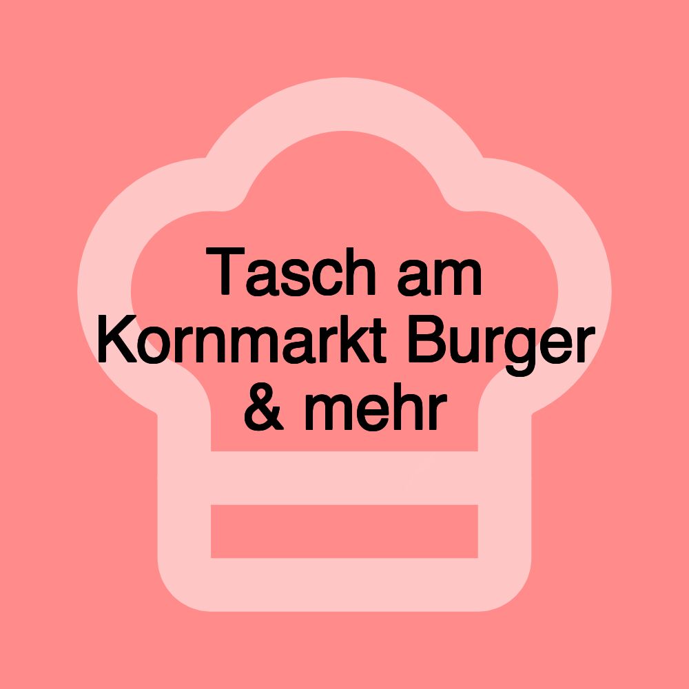 Tasch am Kornmarkt Burger & mehr