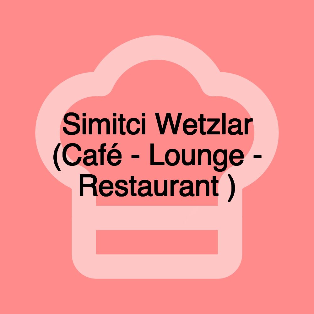 Simitci Wetzlar (Café - Lounge - Restaurant )