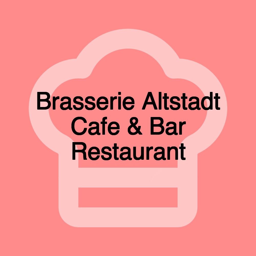 Brasserie Altstadt Cafe & Bar Restaurant