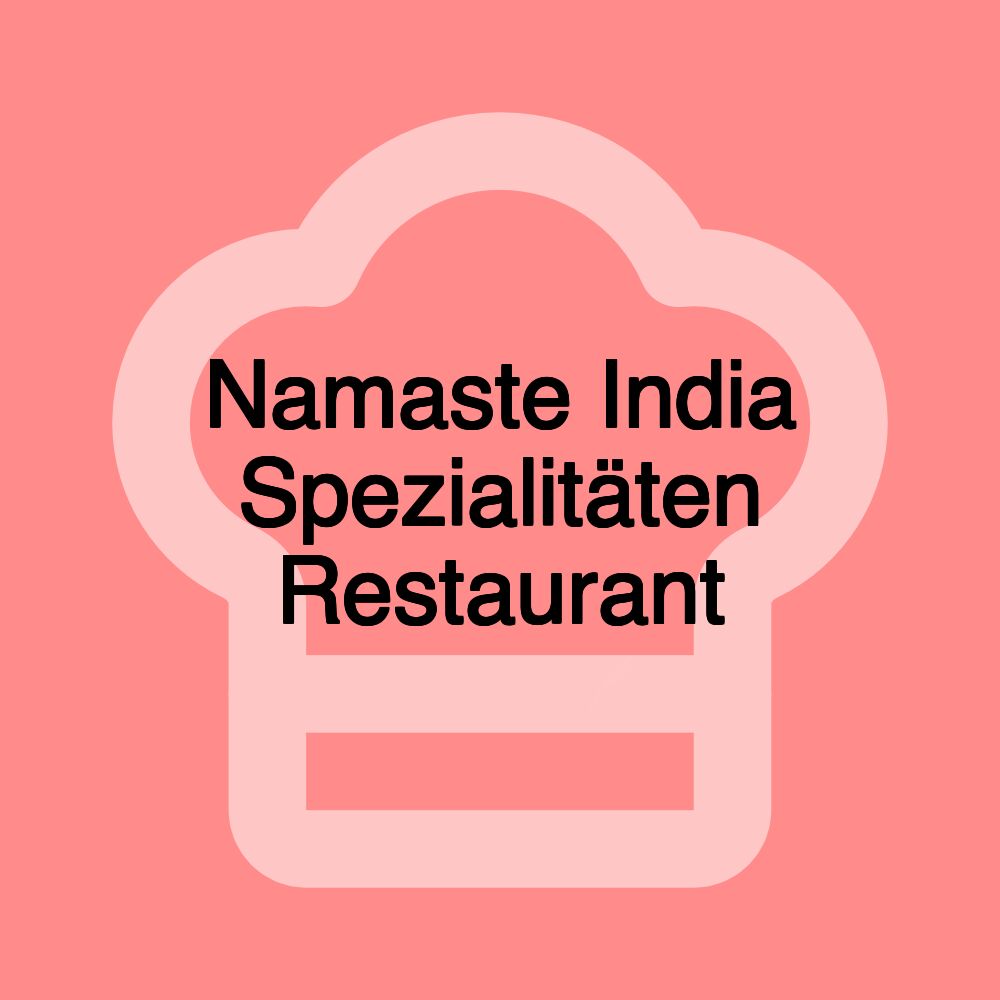 Namaste India Spezialitäten Restaurant