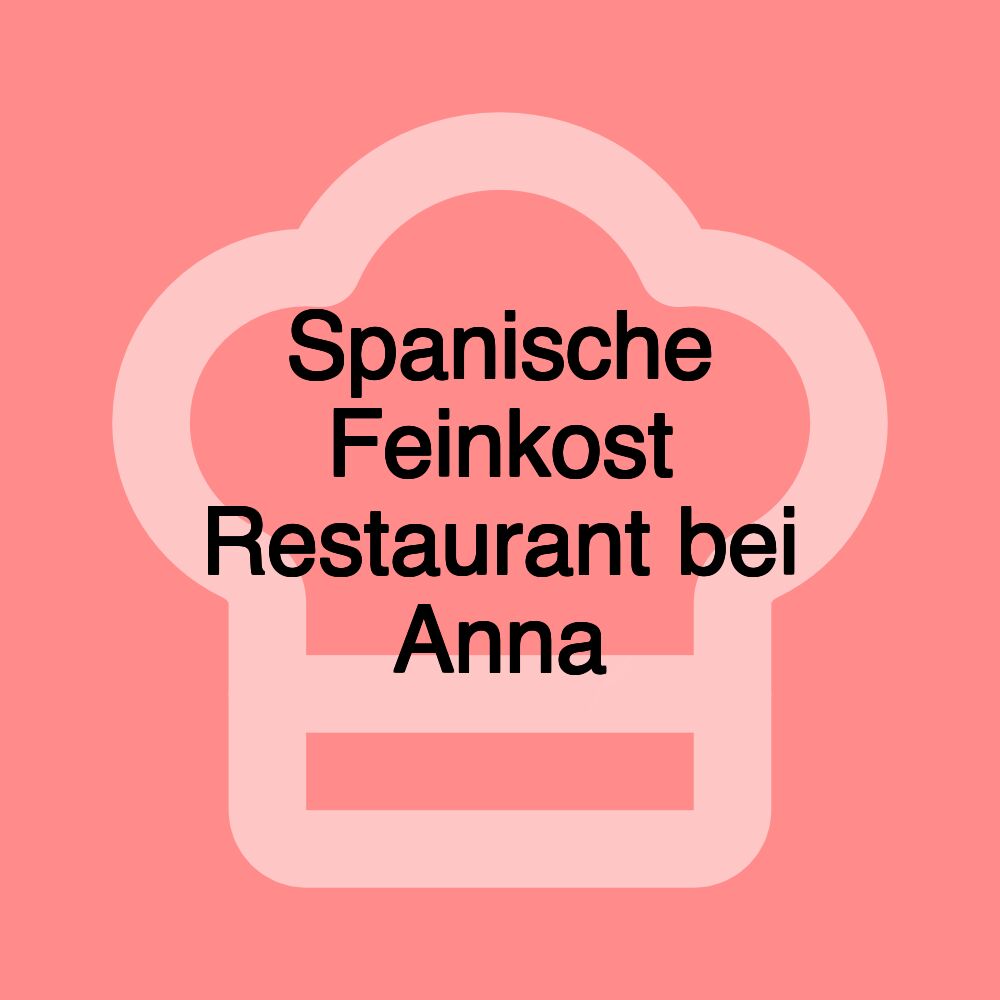 Spanische Feinkost Restaurant bei Anna