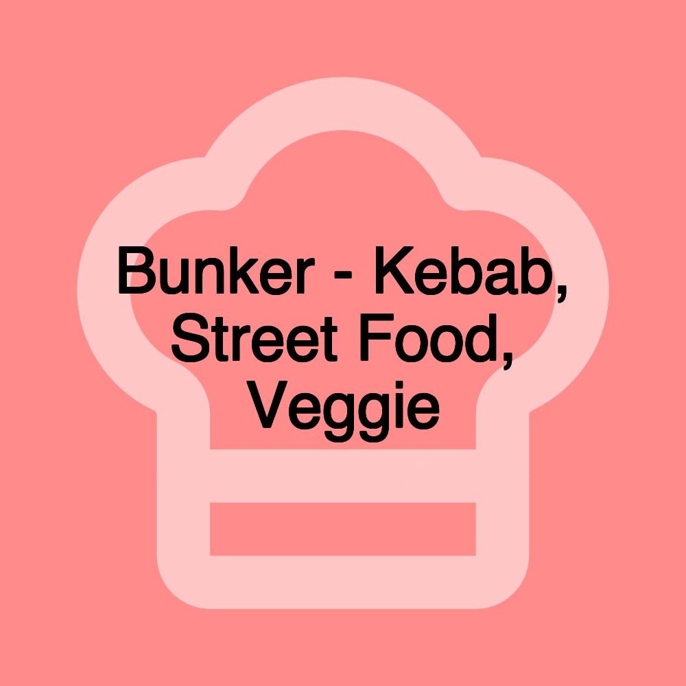 Bunker - Kebab, Street Food, Veggie