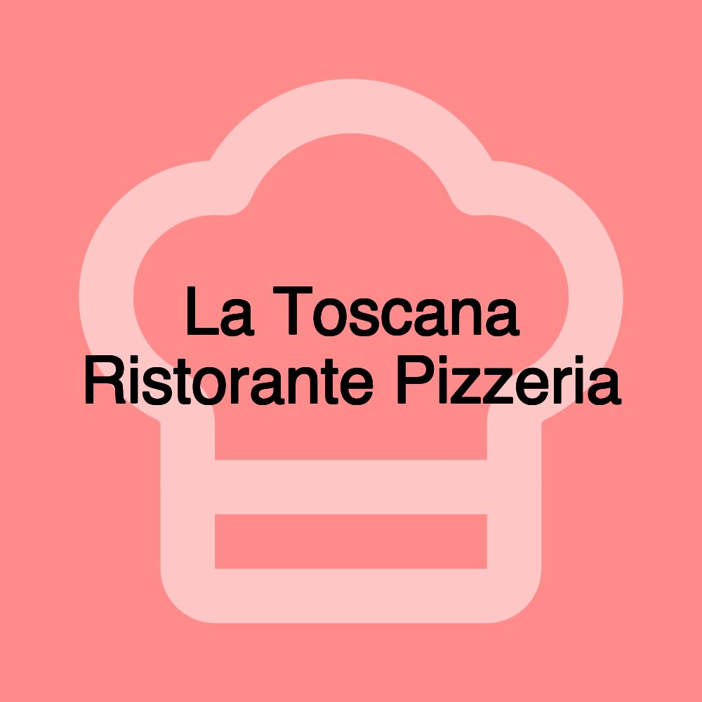 La Toscana Ristorante Pizzeria