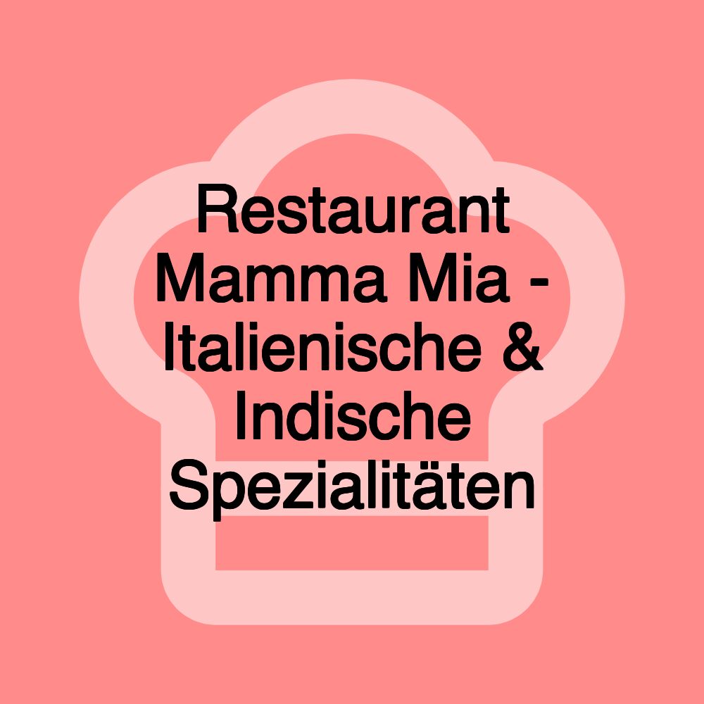 Restaurant Mamma Mia - Italienische & Indische Spezialitäten