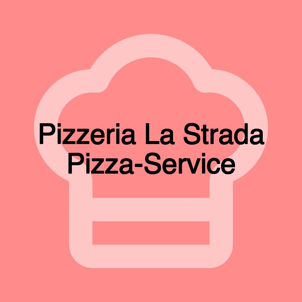 Pizzeria La Strada Pizza-Service