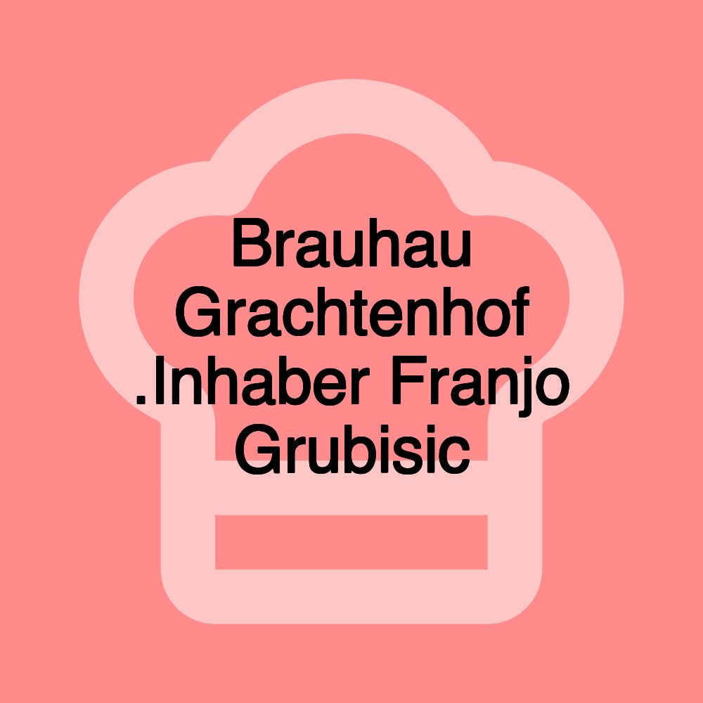 Brauhau Grachtenhof .Inhaber Franjo Grubisic