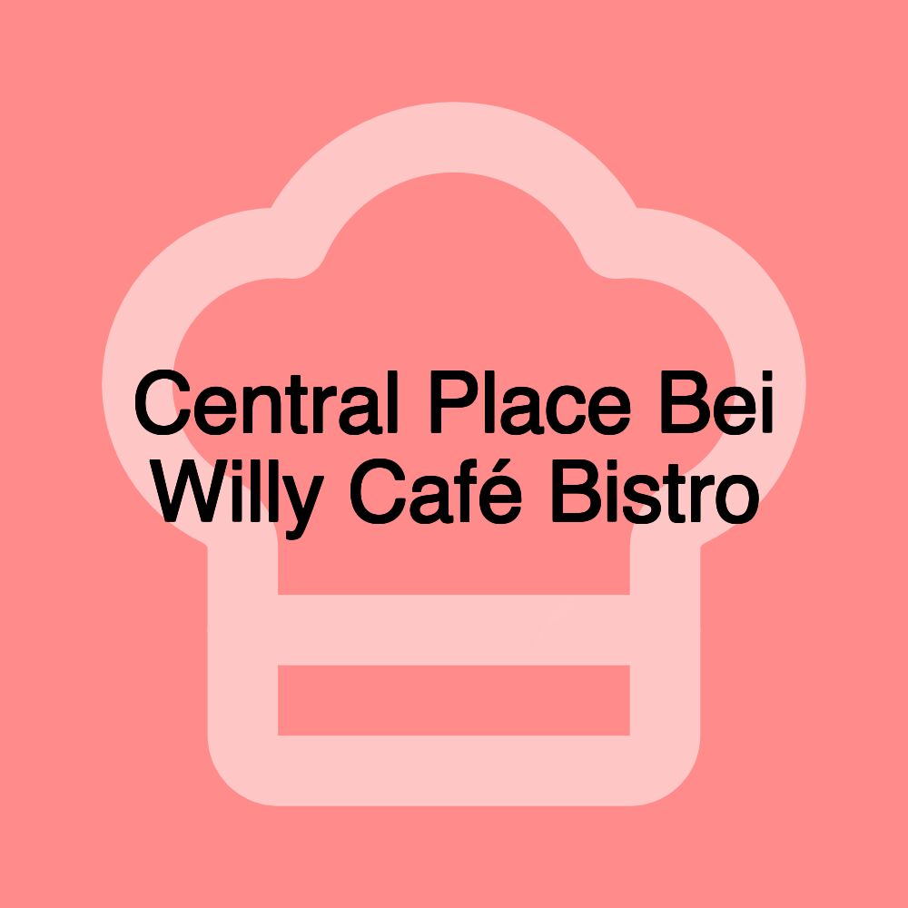 Central Place Bei Willy Café Bistro