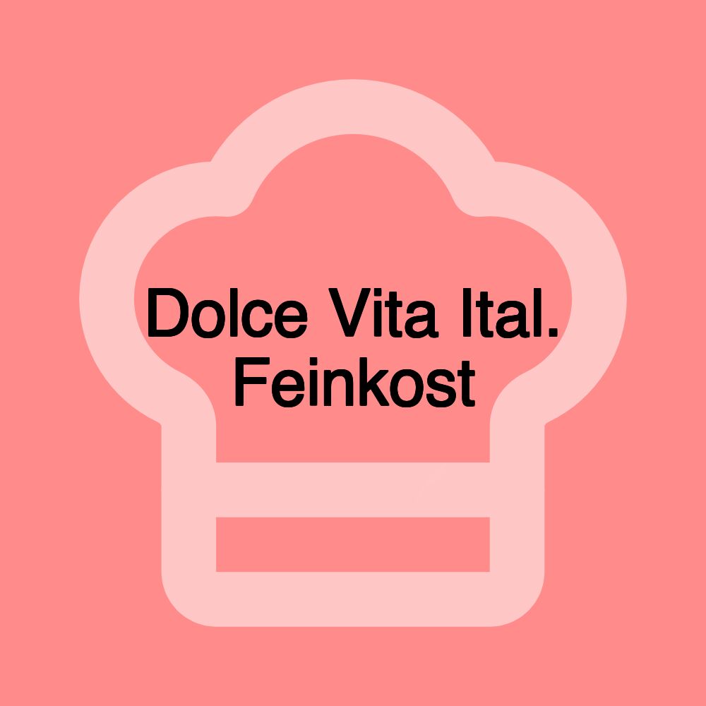 Dolce Vita Ital. Feinkost