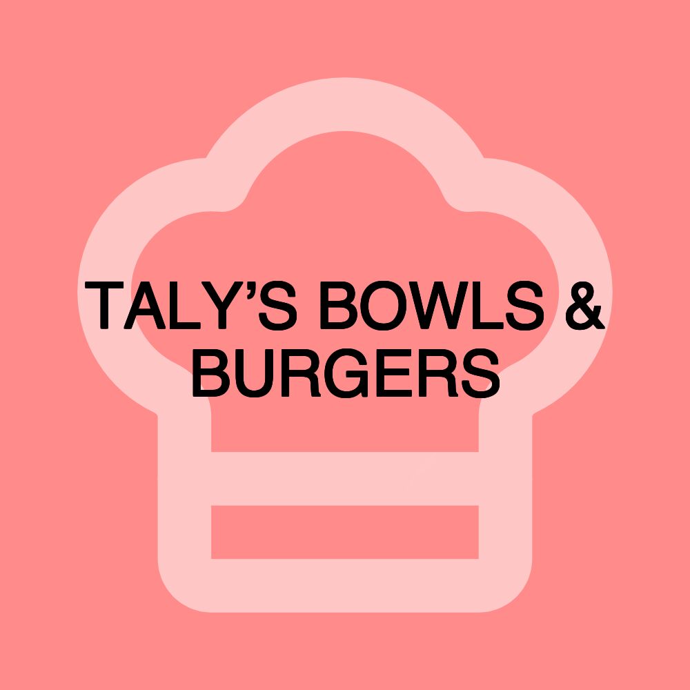 TALY’S BOWLS & BURGERS