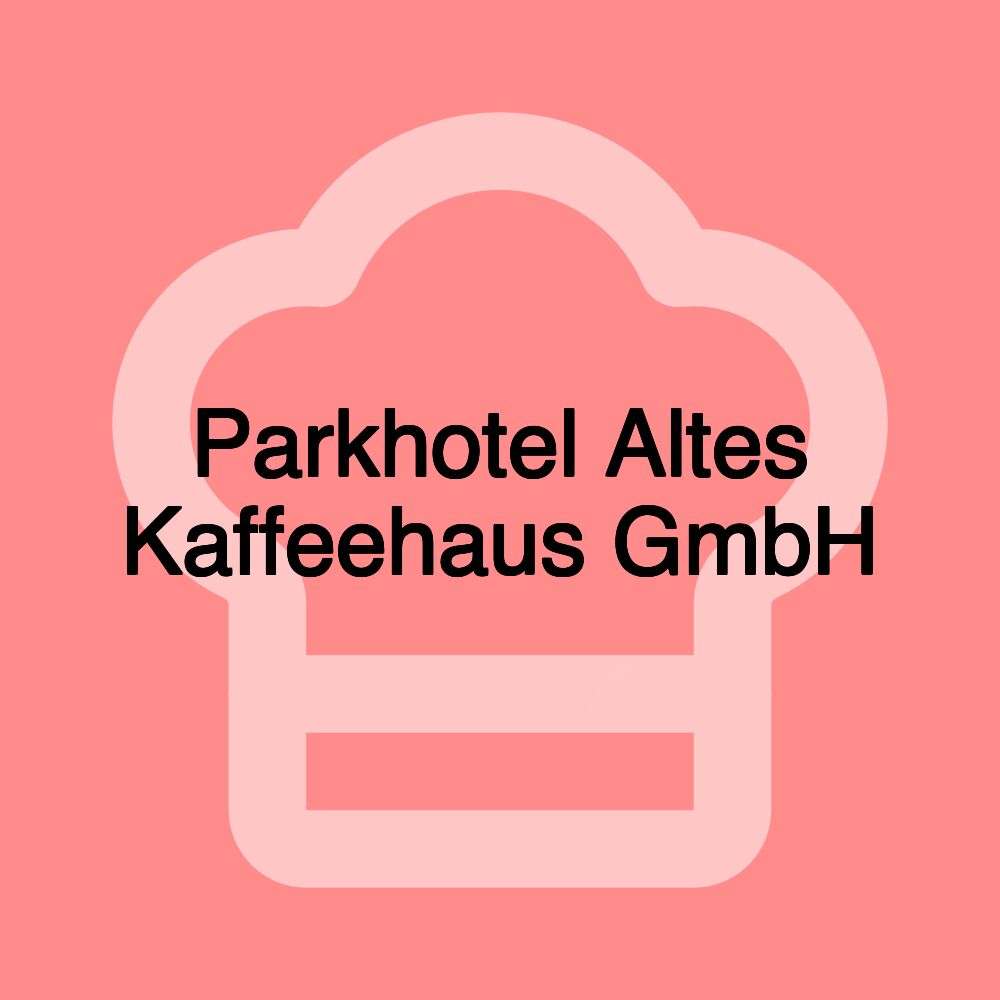 Parkhotel Altes Kaffeehaus GmbH