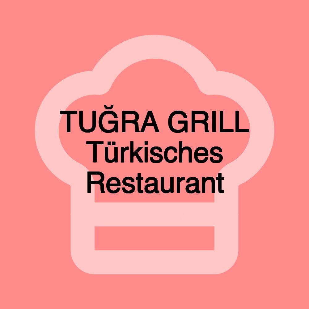 TUĞRA GRILL Türkisches Restaurant