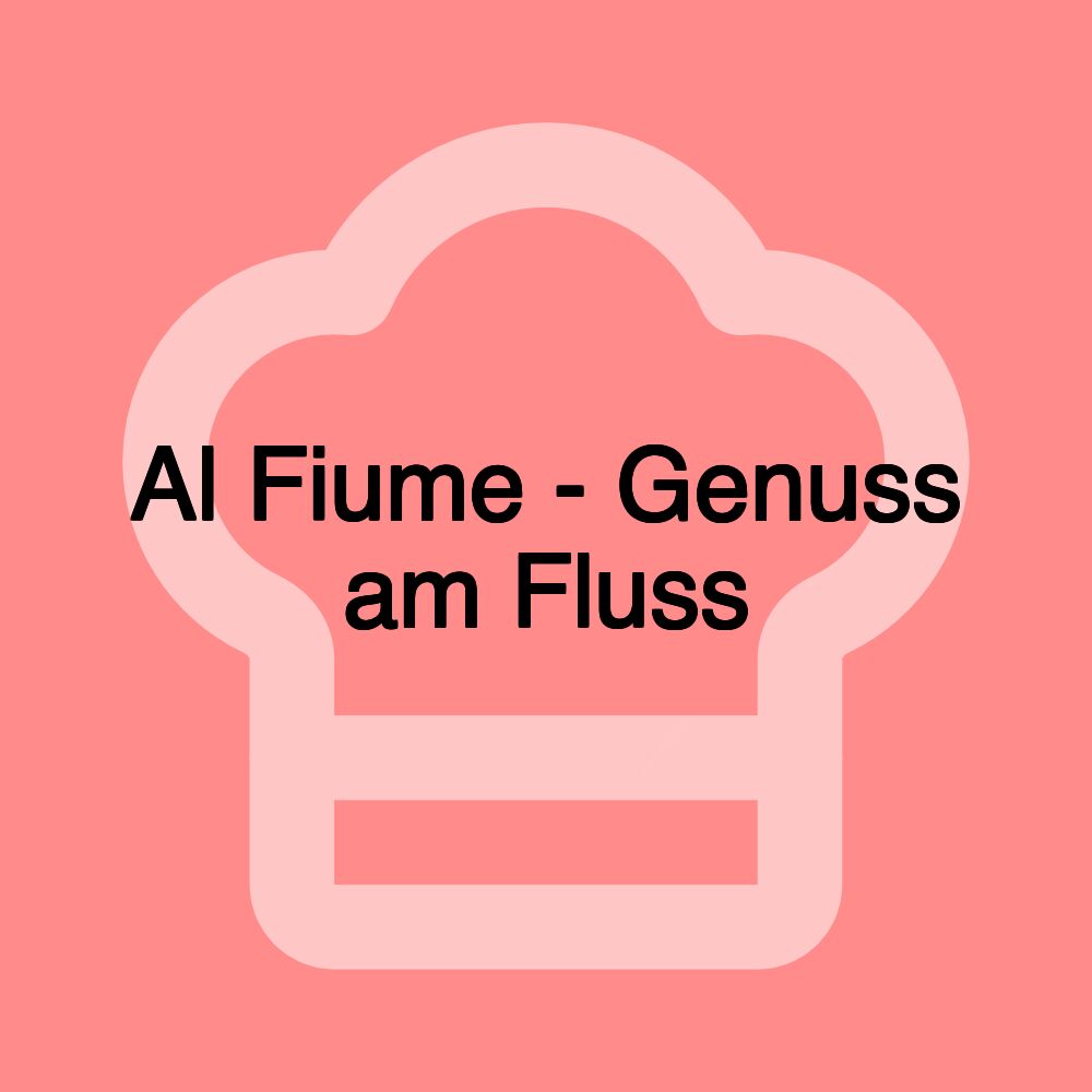 Al Fiume - Genuss am Fluss