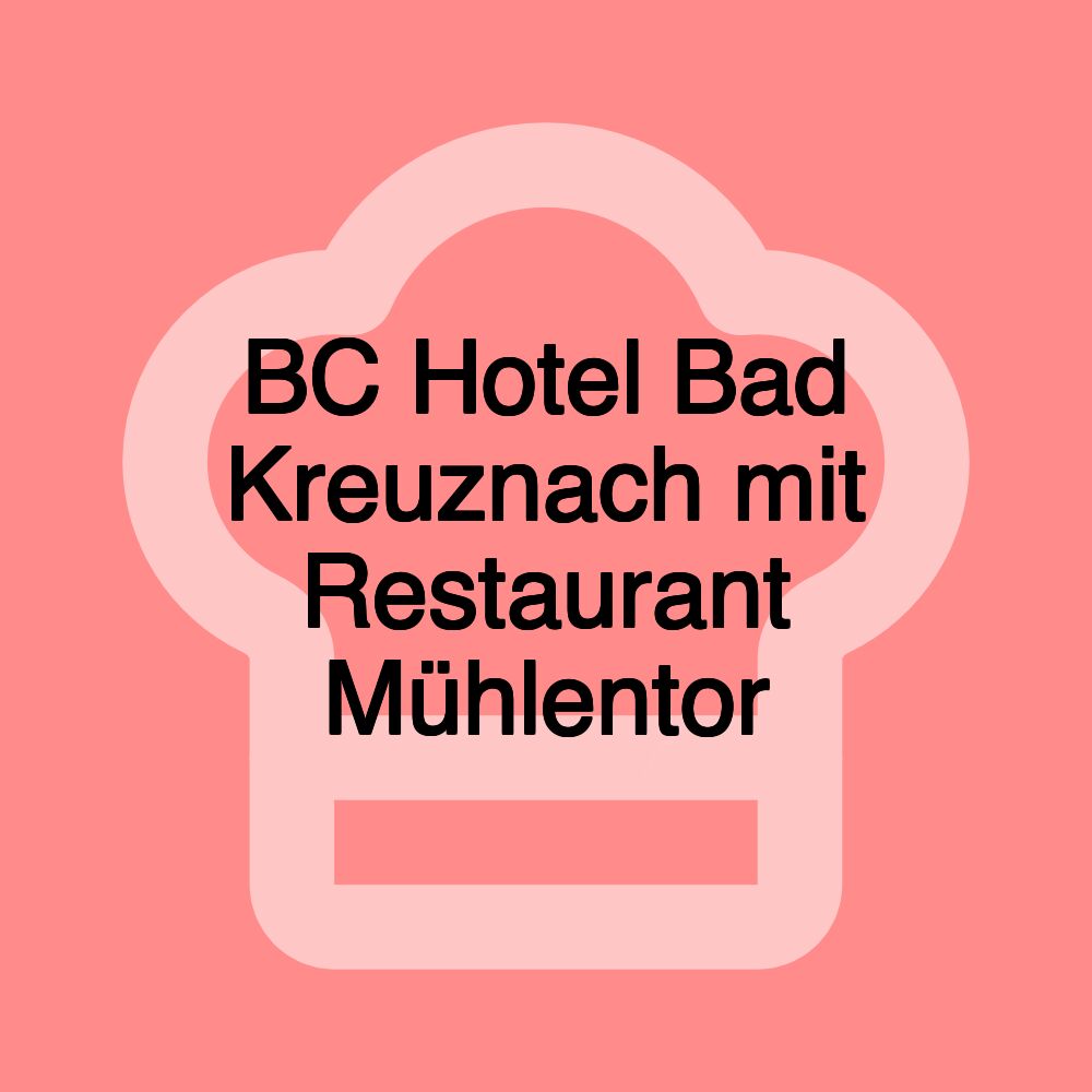 BC Hotel Bad Kreuznach mit Restaurant Mühlentor