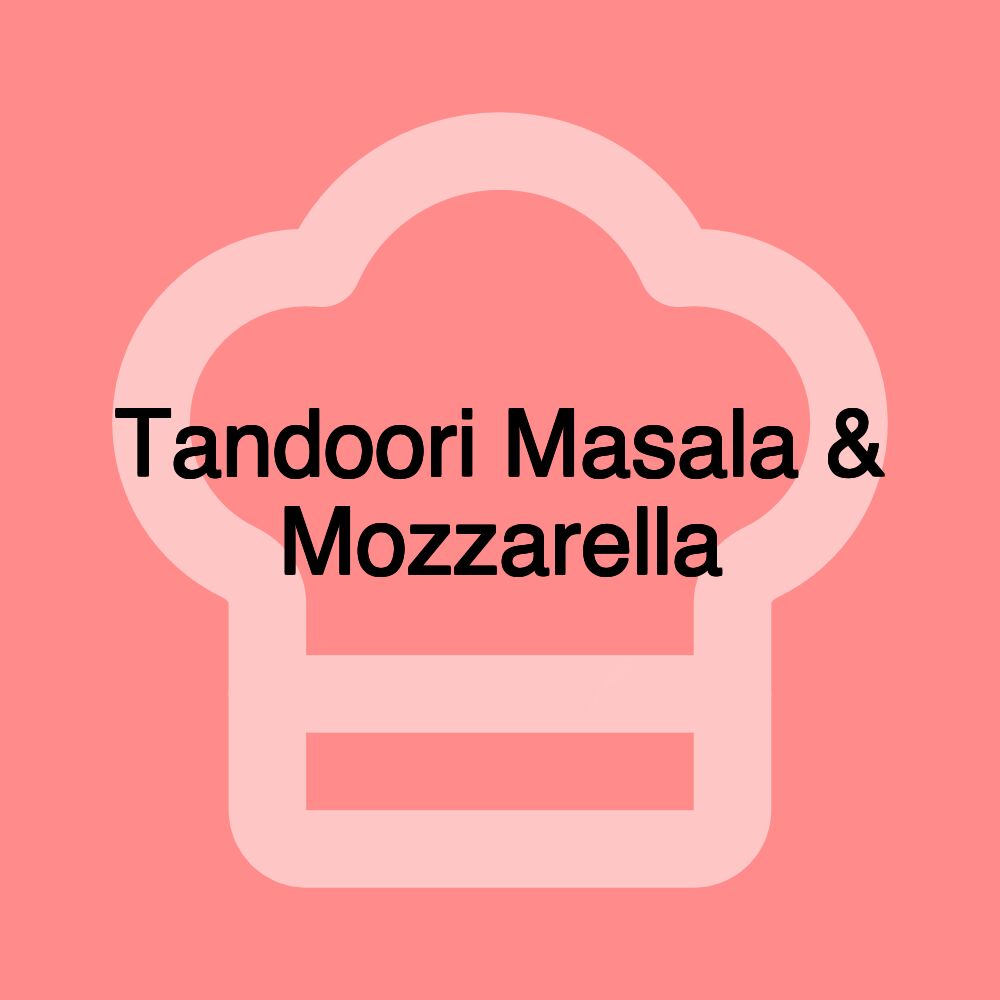 Tandoori Masala & Mozzarella