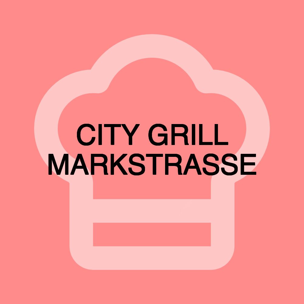 CITY GRILL MARKSTRASSE