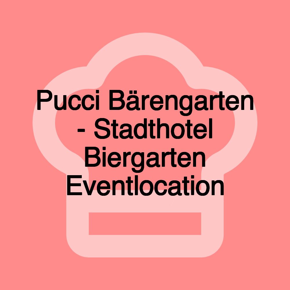 Pucci Bärengarten - Stadthotel Biergarten Eventlocation