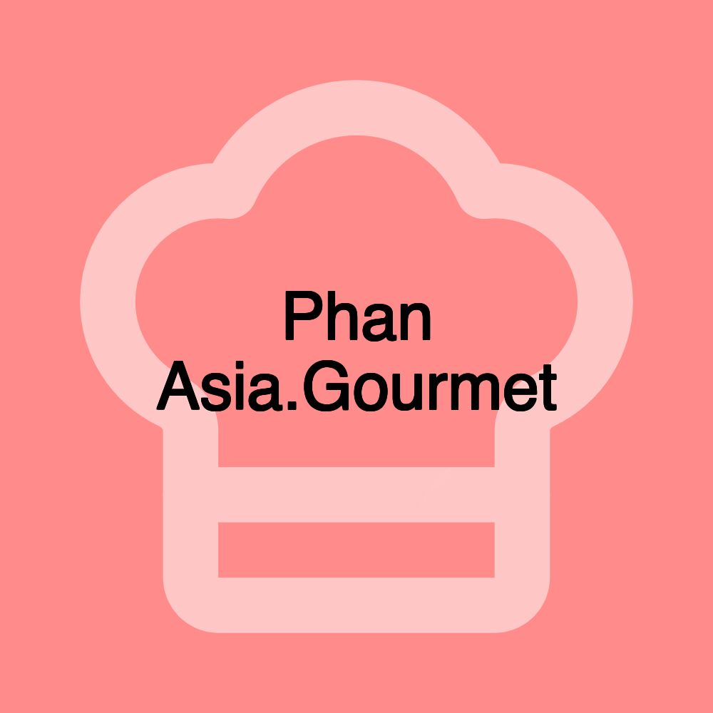 Phan Asia.Gourmet