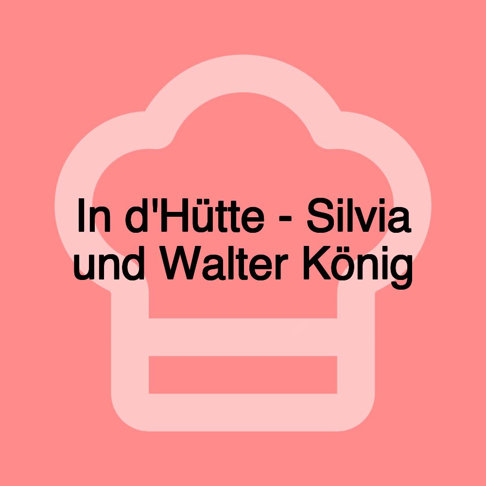 In d'Hütte - Silvia und Walter König