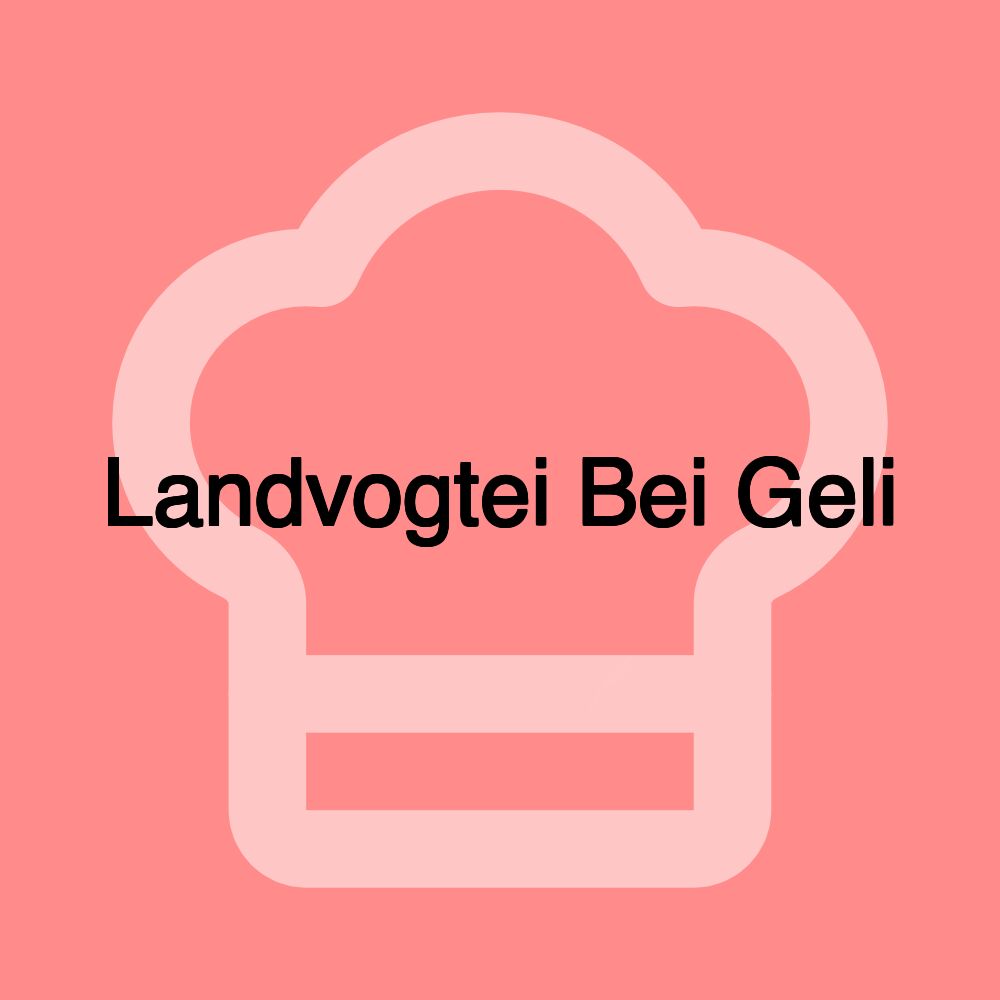 Landvogtei Bei Geli