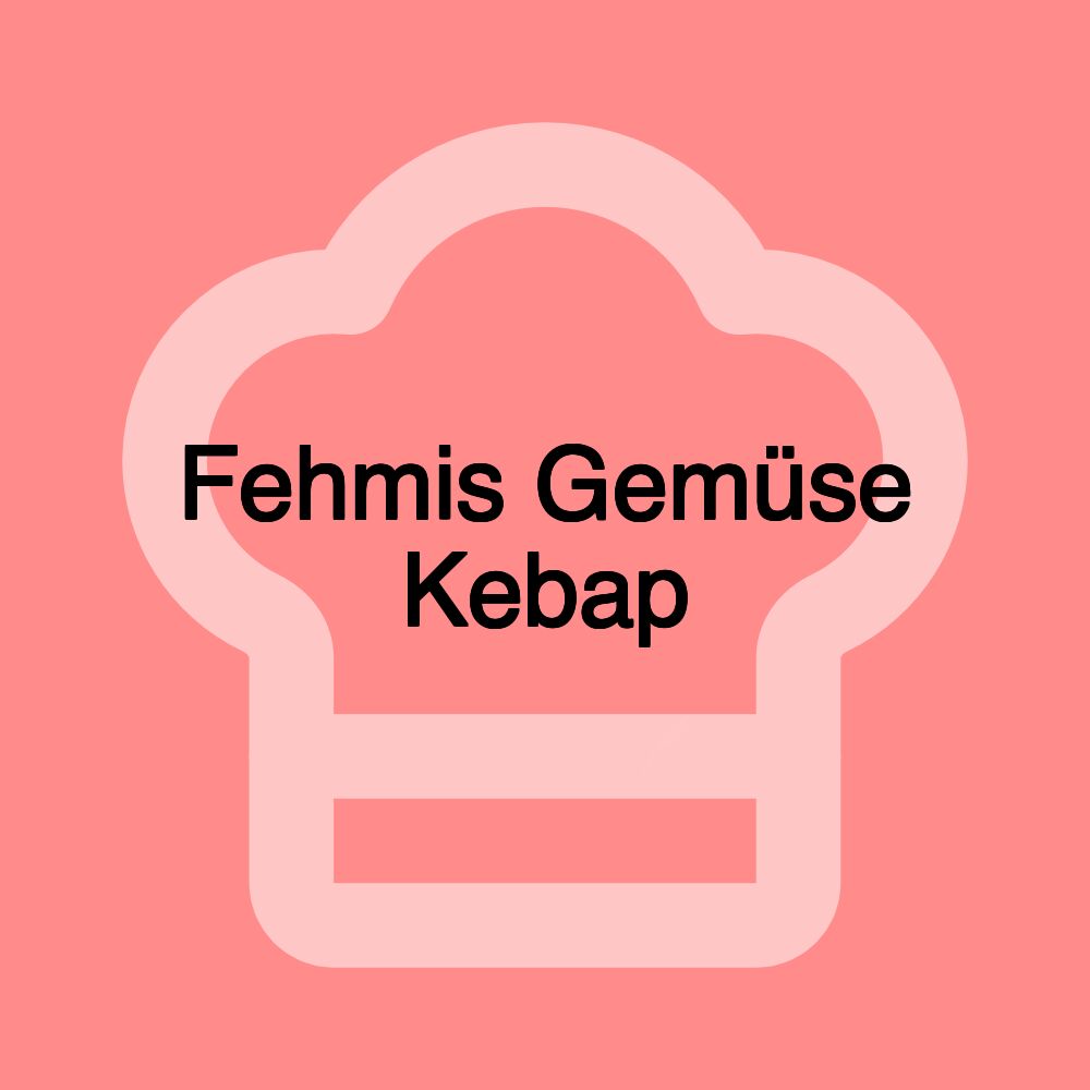 Fehmis Gemüse Kebap