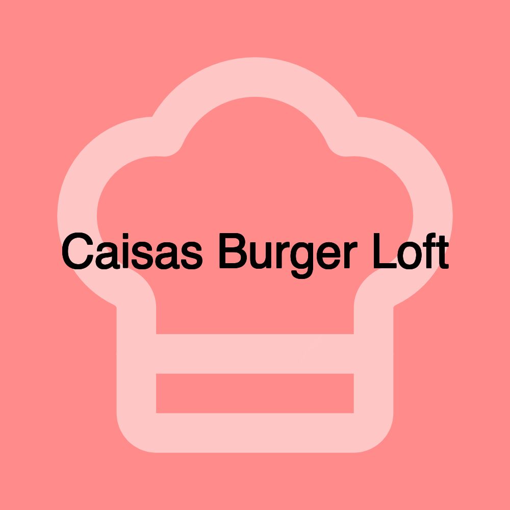 Caisas Burger Loft