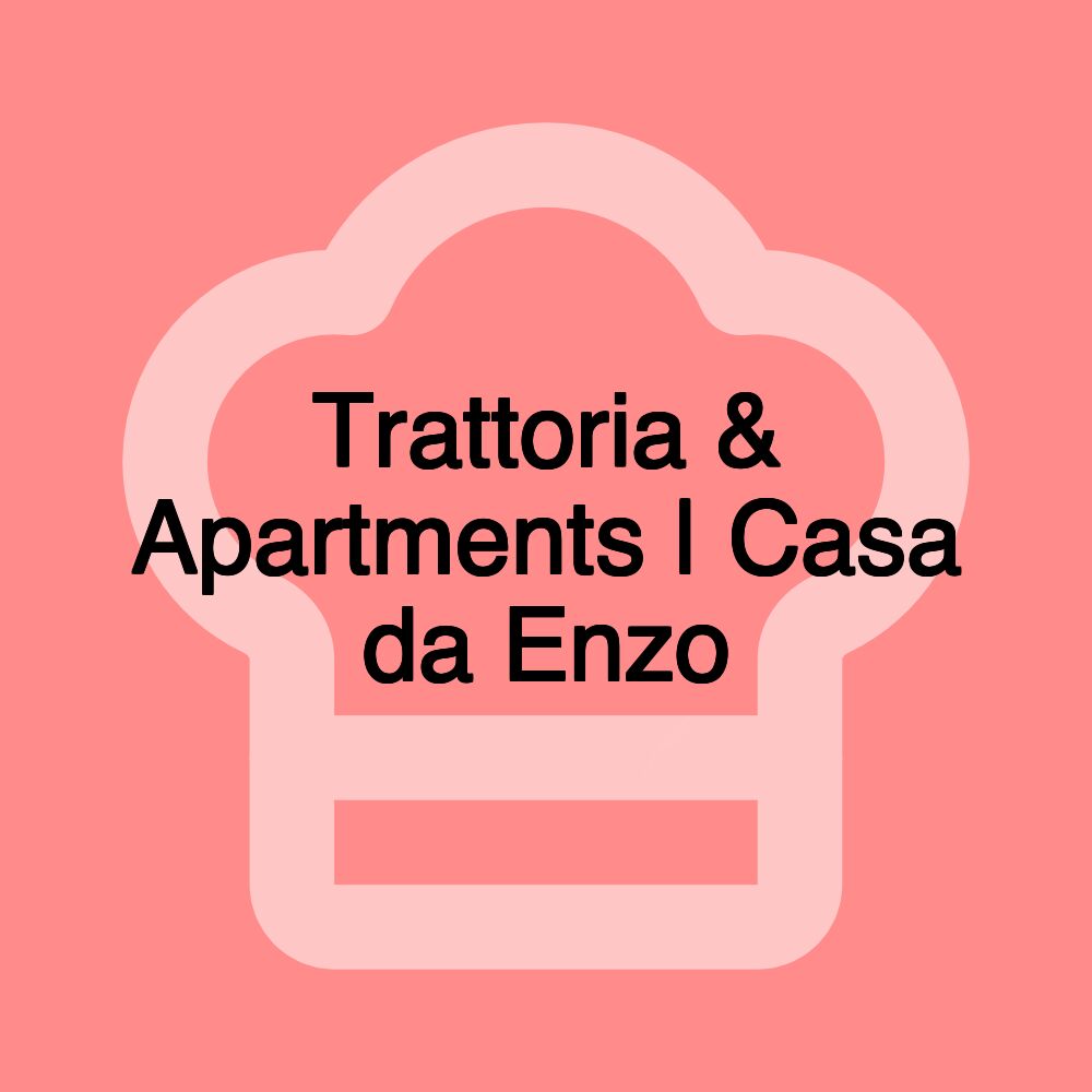 Trattoria & Apartments | Casa da Enzo