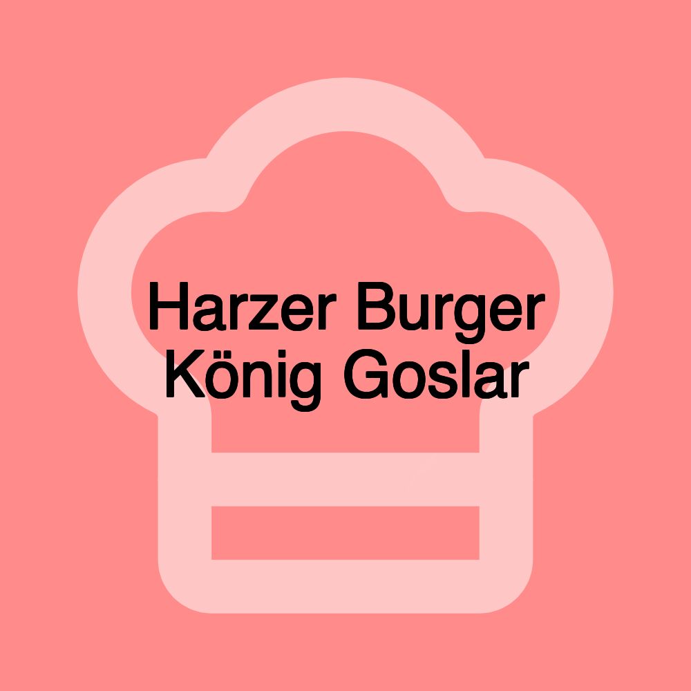 Harzer Burger König Goslar