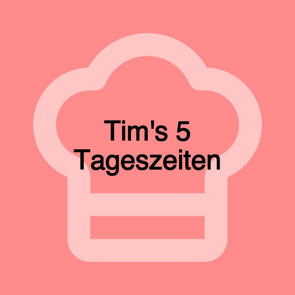 Tim's 5 Tageszeiten