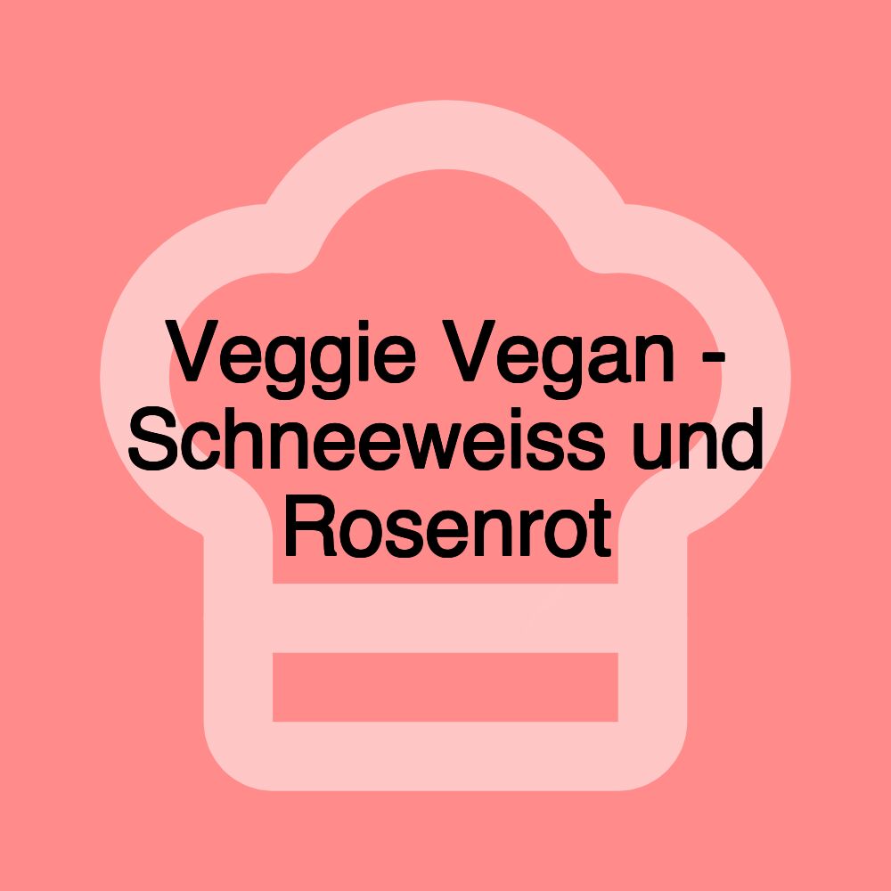 Veggie Vegan - Schneeweiss und Rosenrot