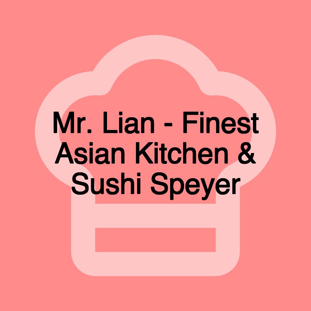 Mr. Lian - Finest Asian Kitchen & Sushi Speyer